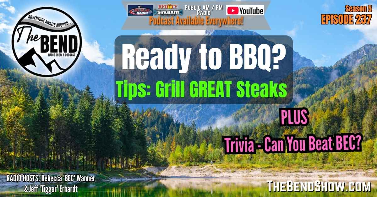 The BEND Show S5 E237 BBQ Tips Cook Steak. Outdoor Travel Western Lifestyle News. Rebecca Wanner Jeff Erhardt. Tigger & BEC BBQing: Beef Barbeque Tips for Sizzling Steaks