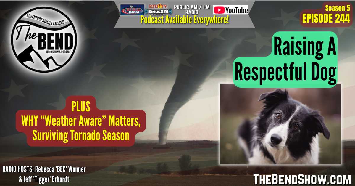 The BEND Show S5 E244 Dog Training. Tornado Safety. Outdoor Travel Western Lifestyle News. Rebecca Wanner Jeff Erhardt. Tigger & BEC Dog Training. Tornado Safety. Outdoor Travel Western Lifestyle News. Rebecca Wanner Jeff Erhardt. Tigger & BEC