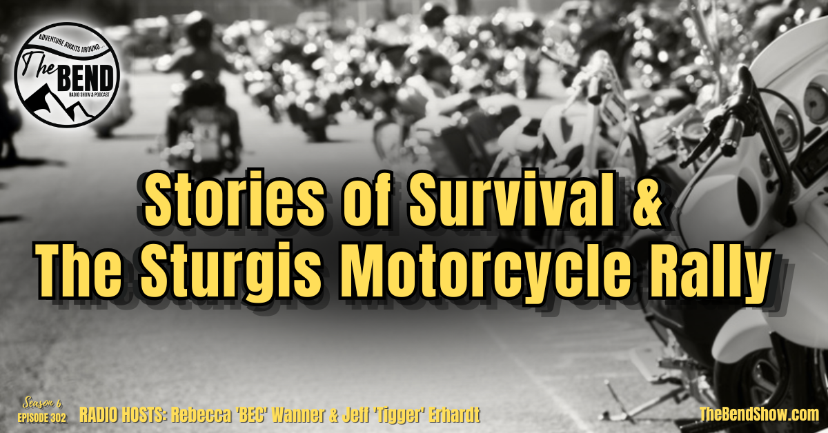 The BEND Show S6 Ep302 Stories of Survival and the Sturgis Motorcycle Rally Rebecca Wanner. Jeff Erhardt. Tigger & BEC