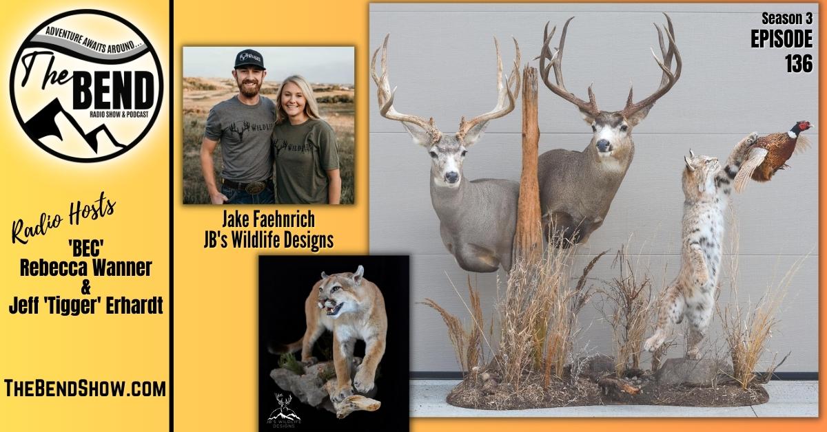 WEBSITE The BEND Show S3 E136 Taxidermy Outdoors News Rebecca Wanner Jeff Erhardt Tigger & BEC Jake Faehnrich JB's Wildlife Design