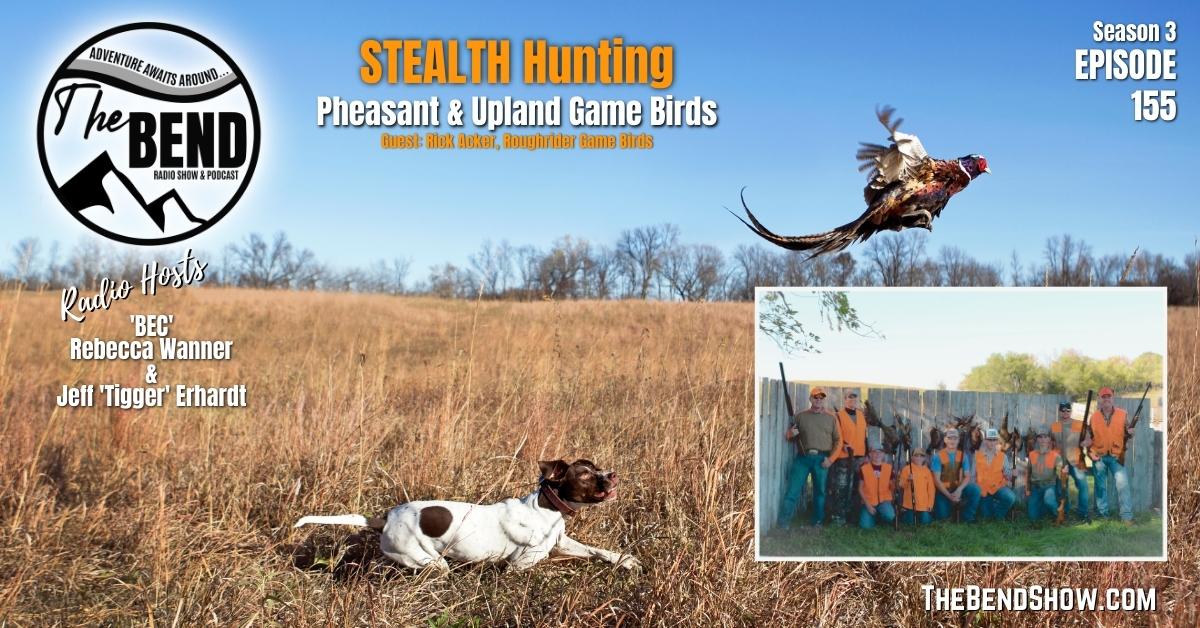 WEBSITE The BEND Show S3 E155 Stealth Hunting Pheasant Upland Birds Outdoors News Rebecca Wanner Jeff Erhardt Tigger & BEC Rick Acker