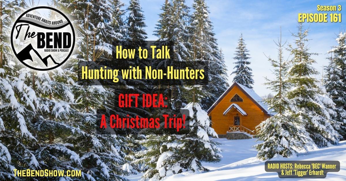 WEBSITE The BEND Show S3 E161 Talk Hunting To Non Hunters Christmas Vacation Gift Outdoors News Rebecca Wanner Jeff Erhardt Tigger & BEC