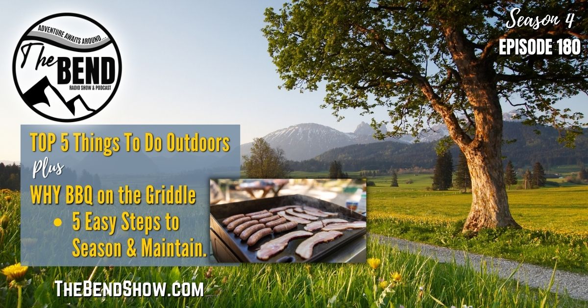 WEBSITE The BEND SHOW S4 E180 Top 5 Things To Do Outdoors In April 5 Easy Steps To Season A Gas Griddle Rebecca Wanner BEC Jeff Erhardt Tigger