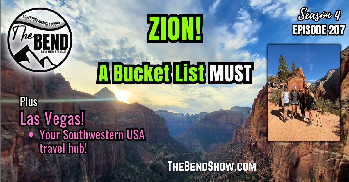 WEBSITE The BEND Show S4 E207 Zion National Park. Outdoors & Western Living News. Rebecca Wanner. Jeff Erhardt. Tigger & BEC